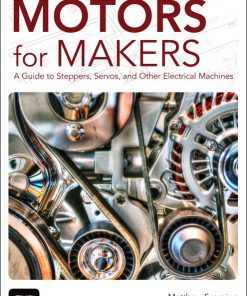 Motors for Makers: A Guide to Steppers, Servos, and Other Electrical Machines